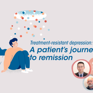 Treatment-resistant depression: A patient’s journey to remission