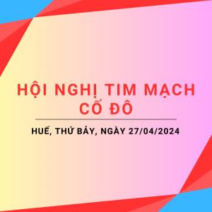 Hội nghị Tim Mạch Cố Đô mở rộng 2024