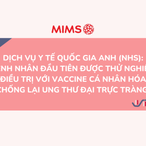 [NEWS] Dịch vụ Y tế Quốc gia Anh (NHS): bệnh nhân đầu tiên được thử nghiệm điều trị với vaccine cá nhân hóa chống lại ung thư