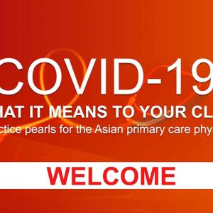 Webcast: Covid-19: What it means to your clinic. Practice pearls for the Asian primary care physician.