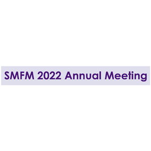 The Society for Maternal Fetal Medicine (SMFM) 42nd Annual Pregnancy Meeting